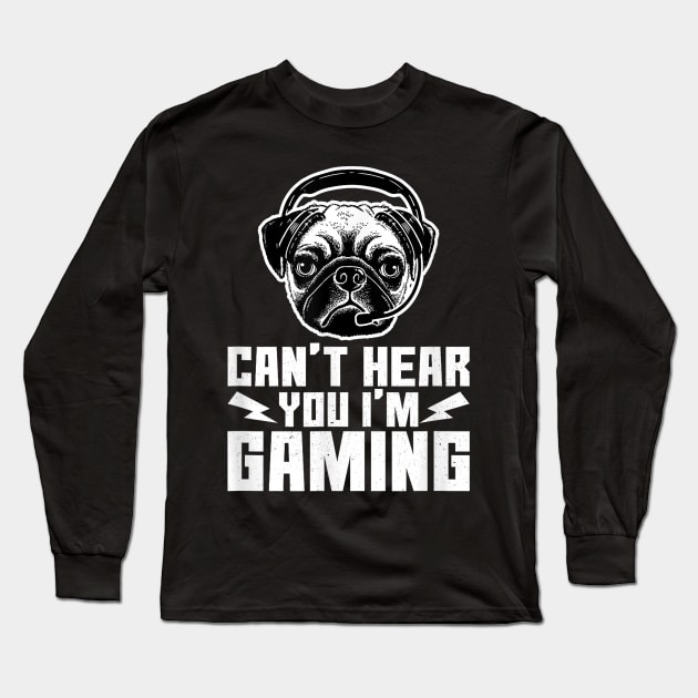 Can't Hear You I'm Gaming Funny Pug Video Gamer Long Sleeve T-Shirt by AlindaEudoro431994